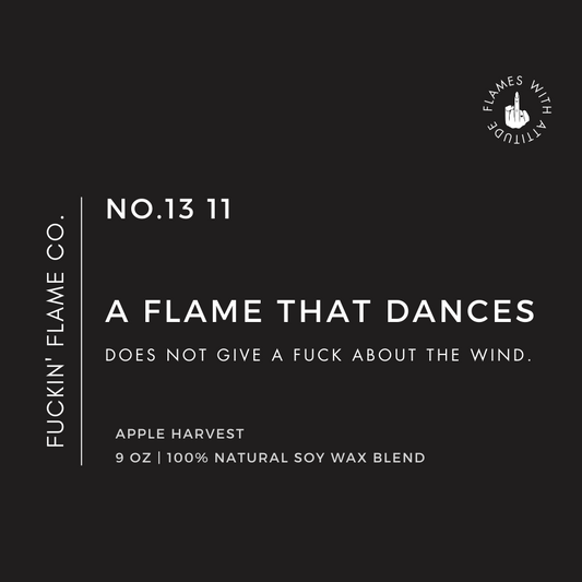 A flame that dances does not give a fuck about the wind. Soy Candle