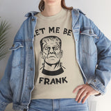 Let-Me-Be-Frank Basic T-Shirt - Unisex
