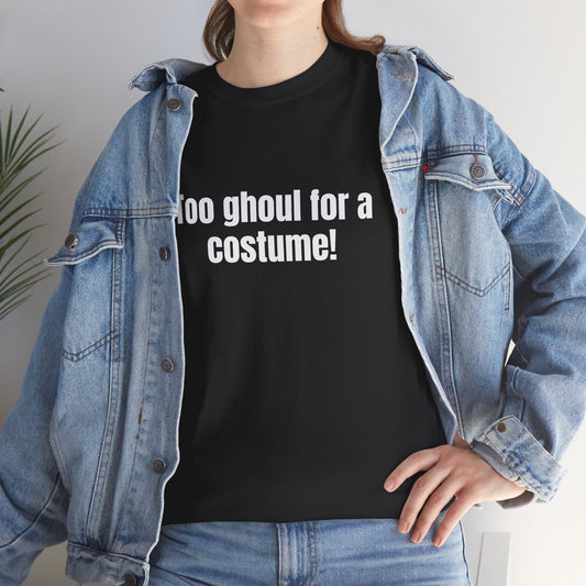Too ghoul for a costume! Basic T-Shirt - Unisex