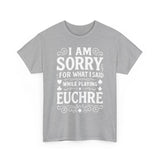 I am Sorry For What I Said While Playing Euchre White Basic T-Shirt - Unisex