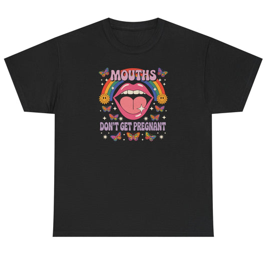 Mouths Don't Get Pregnant Basic T-Shirt - Unisex