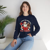 All I Want For Christmas Is A Turkey Crewneck Sweatshirt - Unisex