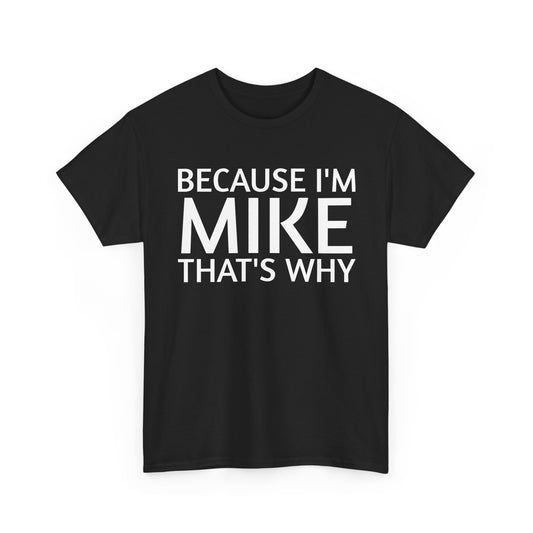 Because I'm Mike That's Why - Basic T-Shirt - Unisex
