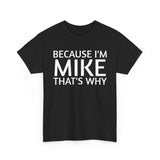 Because I'm Mike That's Why - Basic T-Shirt - Unisex