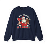 All I Want For Christmas Is A Turkey Crewneck Sweatshirt - Unisex