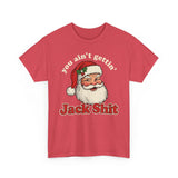 You Aint Gettin Jack Shit Basic T-Shirt - Unisex