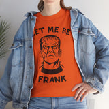 Let-Me-Be-Frank Basic T-Shirt - Unisex