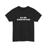 Error 404_ Costume Not Found! Basic T-Shirt - Unisex