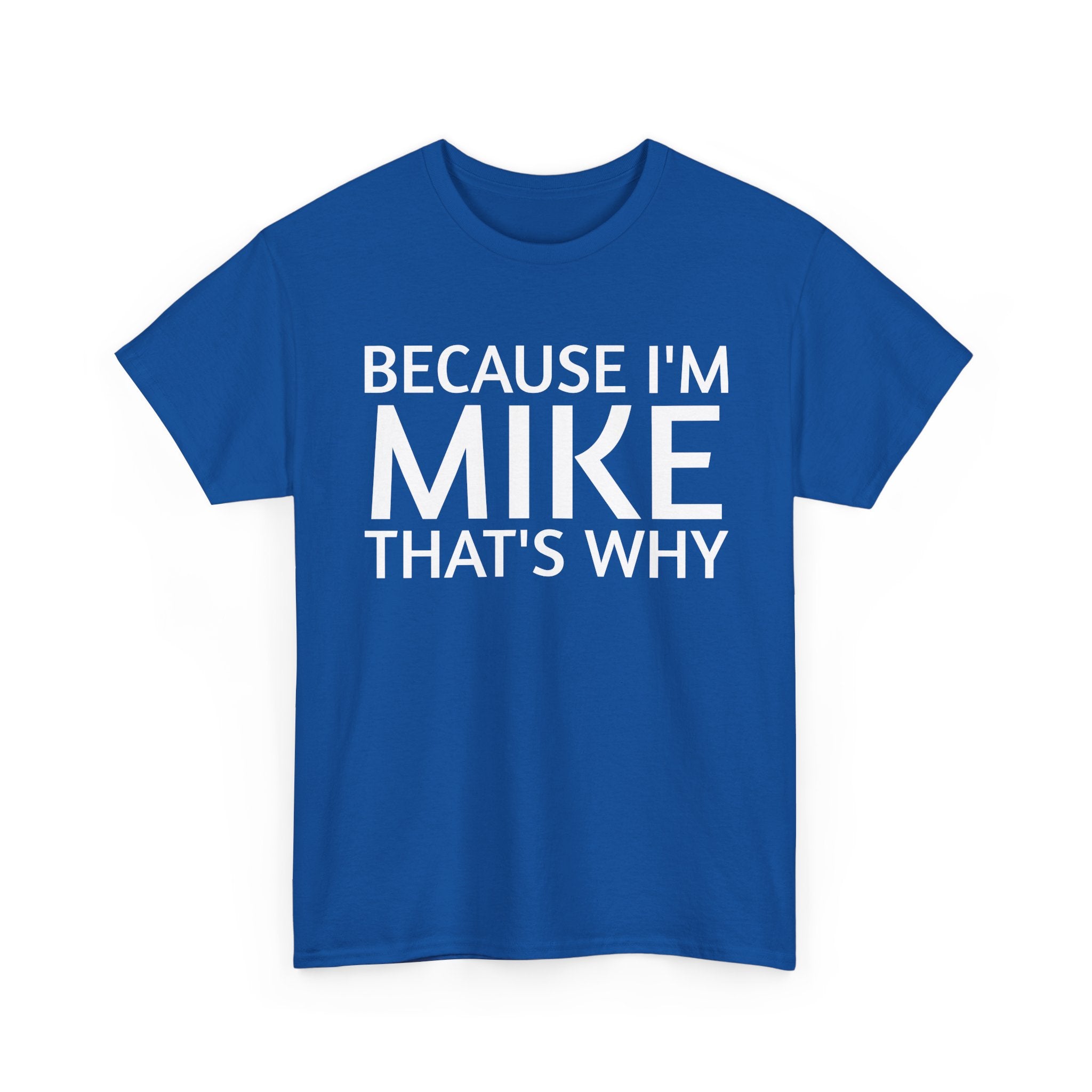 Because I'm Mike That's Why - Basic T-Shirt - Unisex