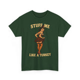 Stuff Me Like a Turkey Basic T-Shirt - Unisex