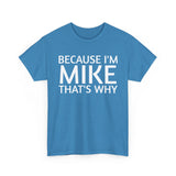 Because I'm Mike That's Why - Basic T-Shirt - Unisex