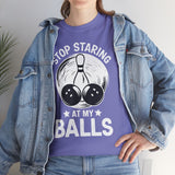 Stop Staring at My Balls T-Shirt - Unisex
