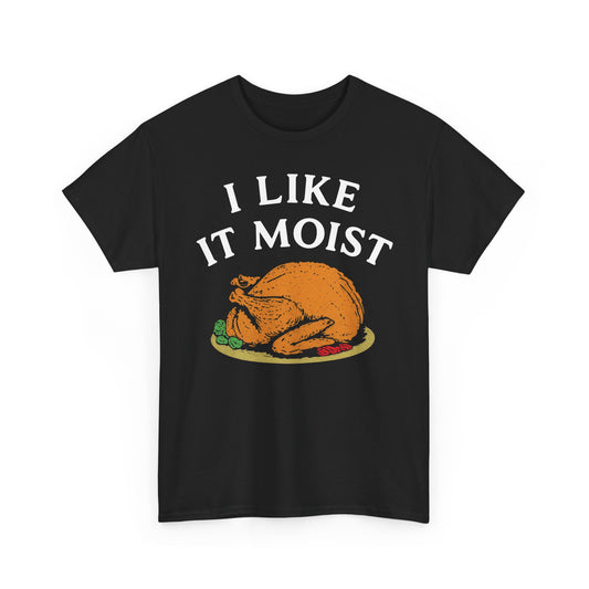 I Like it Moist Basic T-Shirt - Unisex