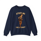 Stuff Me Like a Turkey Crewneck Sweatshirt - Unisex