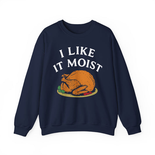 I Like it Moist Crewneck Sweatshirt - Unisex