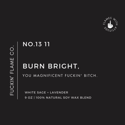 Burn bright, you magnificent fuckin' bitch. Soy Candle