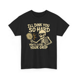 I'll Dink You So Hard Basic T-Shirt - Unisex