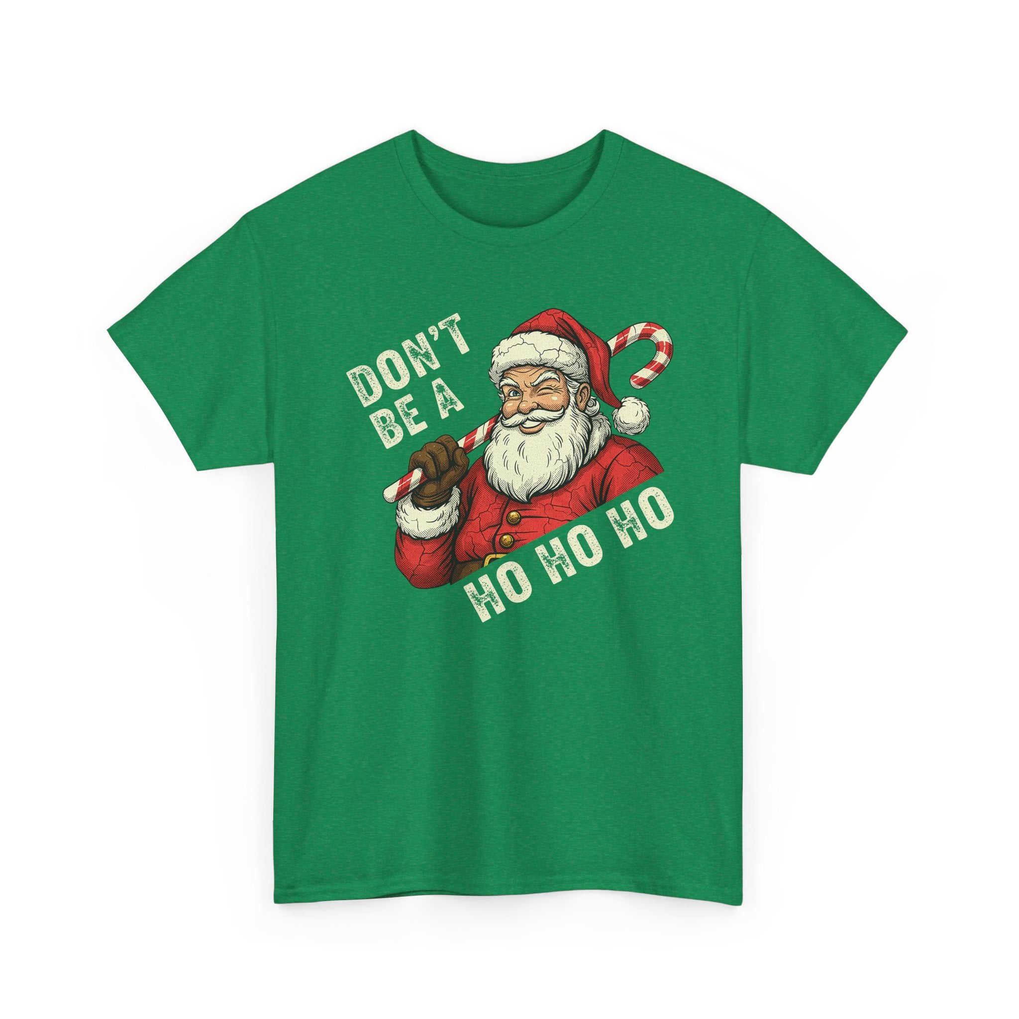 Dont Be A Ho Ho Ho Basic T-Shirt - Unisex