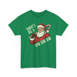 Dont Be A Ho Ho Ho Basic T-Shirt - Unisex