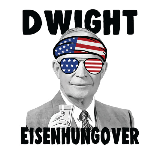 Dwight Eisenhungover 4th of July Collection