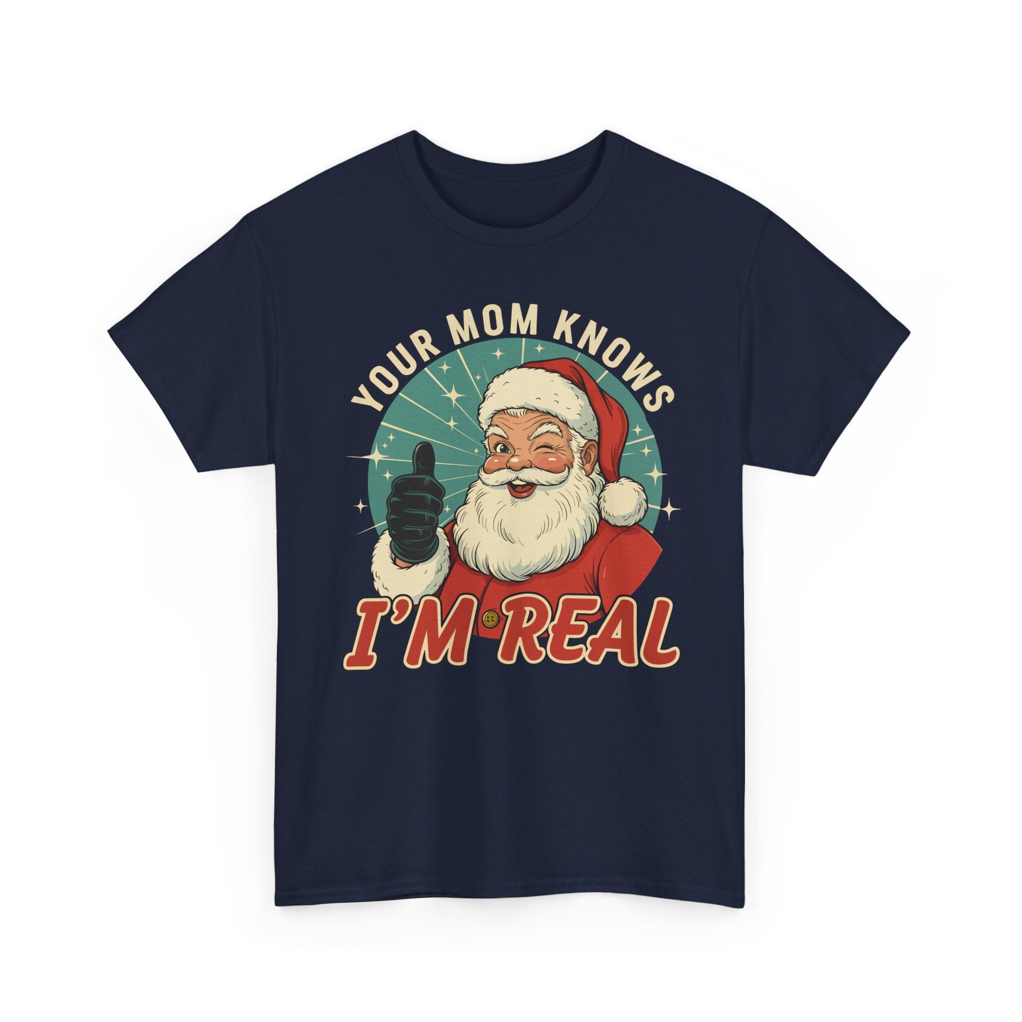 Your Mom Knows Im Real Basic T-Shirt - Unisex