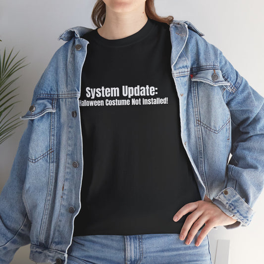 System Update_ Halloween Costume Not Installed! Basic T-Shirt - Unisex