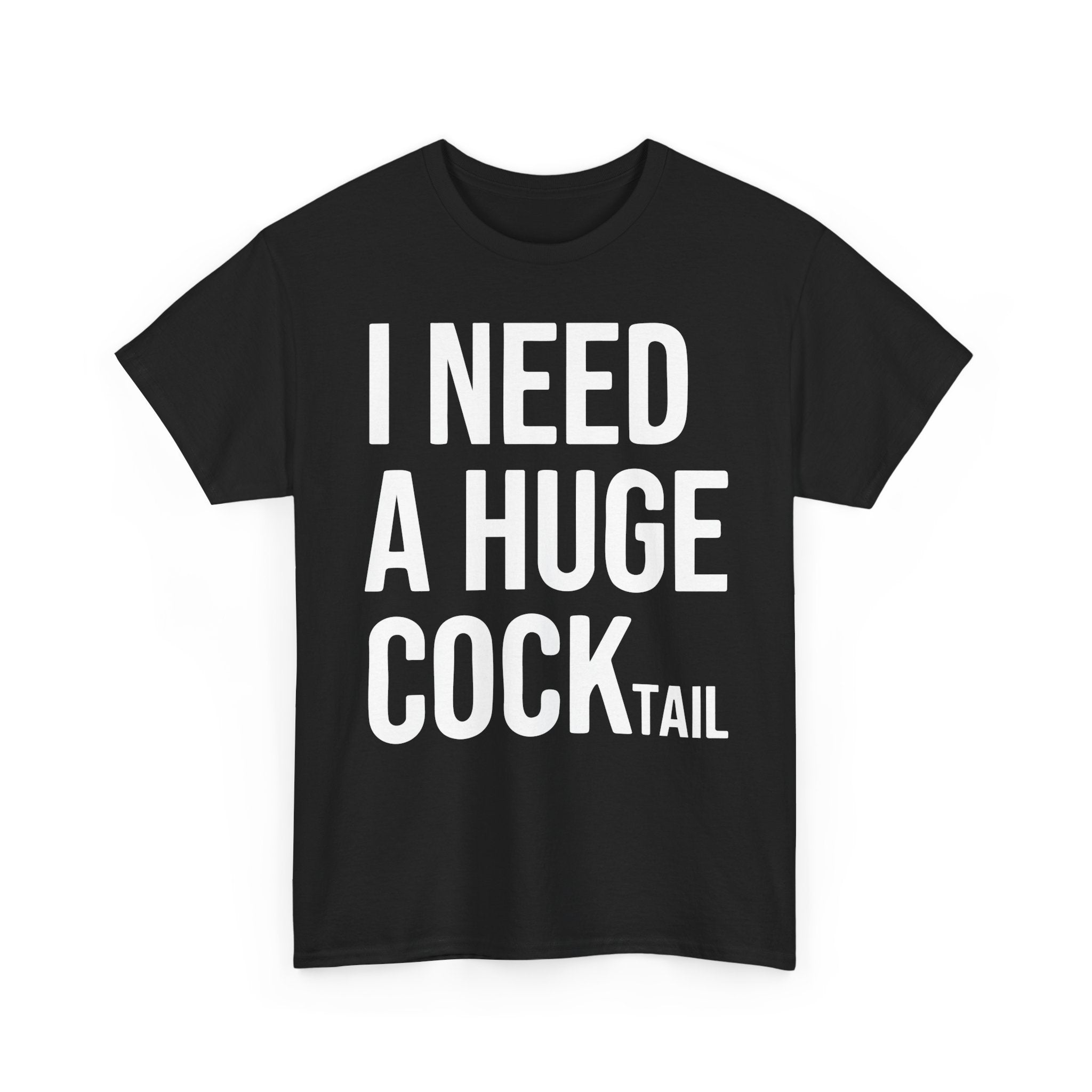 I Need A Huge Cocktail Basic T-Shirt - Unisex
