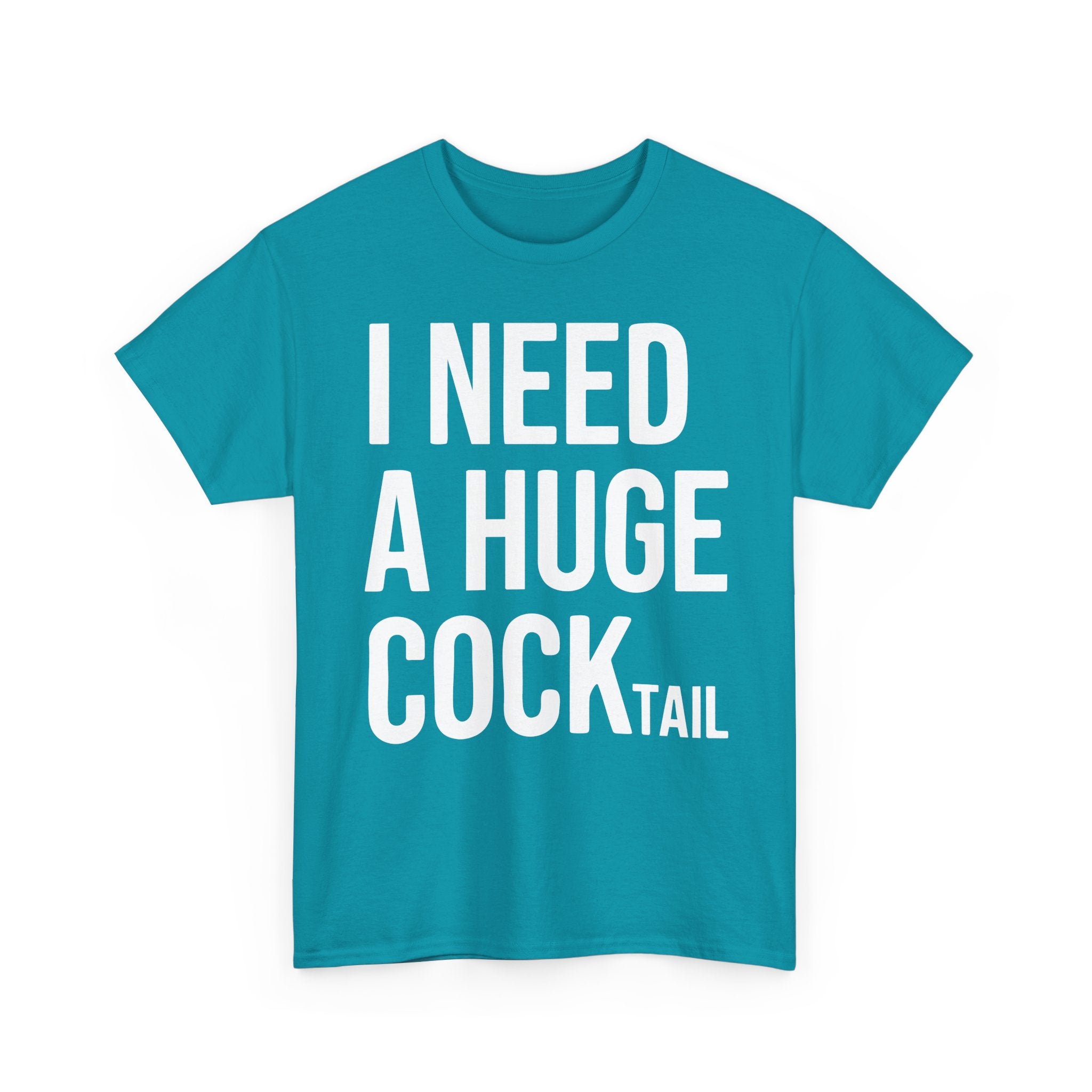 I Need A Huge Cocktail Basic T-Shirt - Unisex