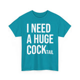 I Need A Huge Cocktail Basic T-Shirt - Unisex