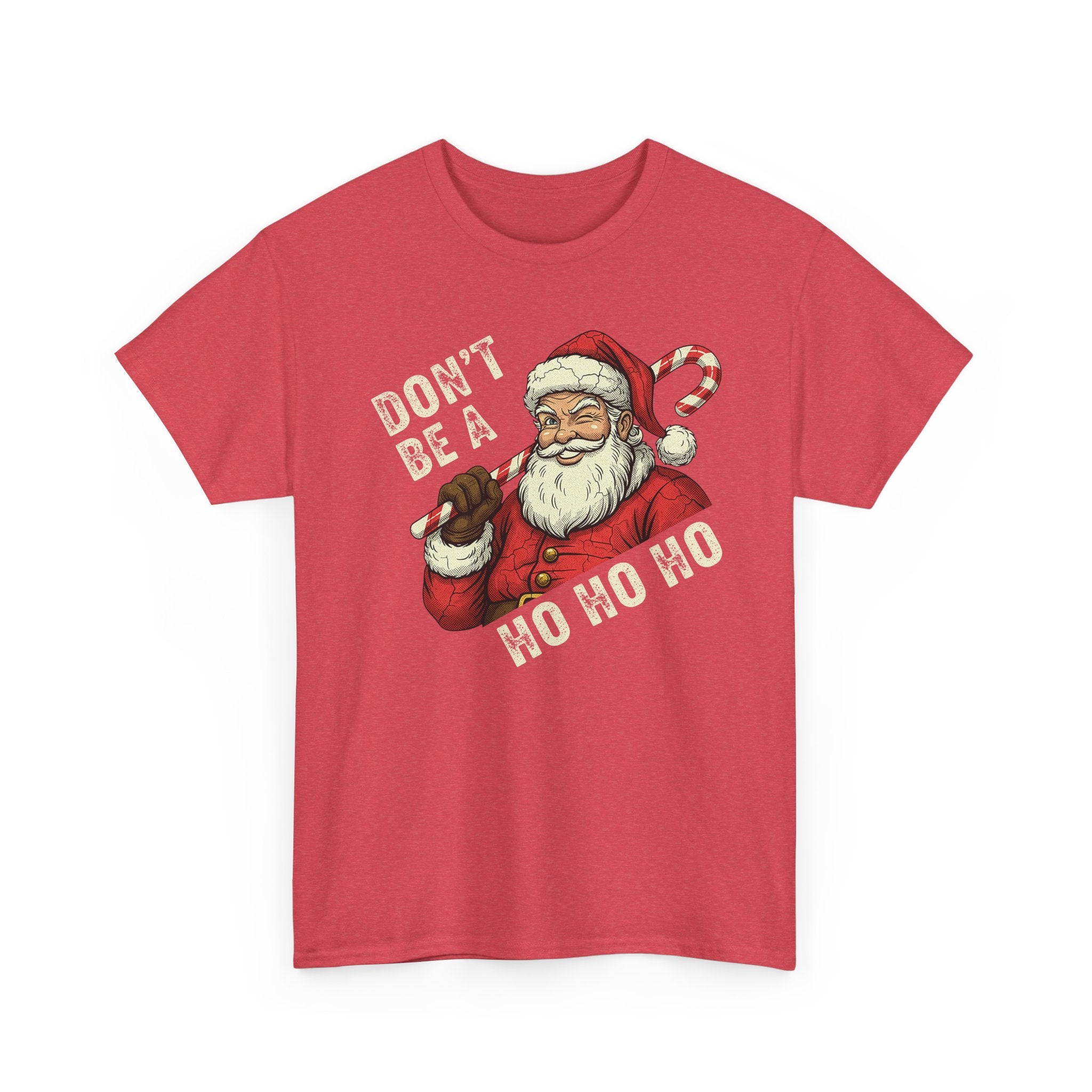 Dont Be A Ho Ho Ho Basic T-Shirt - Unisex