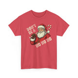 Dont Be A Ho Ho Ho Basic T-Shirt - Unisex