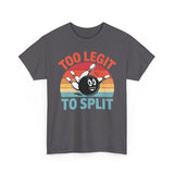Too Legit To Split T-Shirt - Unisex