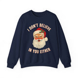 I Dont Believe In You Either Crewneck Sweatshirt - Unisex