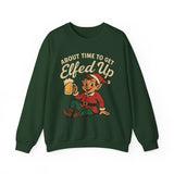 About Time To Get Elfed Up Crewneck Sweatshirt - Unisex
