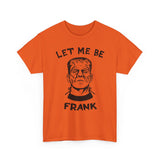 Let-Me-Be-Frank Basic T-Shirt - Unisex