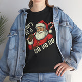 Dont Be A Ho Ho Ho Basic T-Shirt - Unisex
