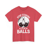 Stop Staring at My Balls T-Shirt - Unisex