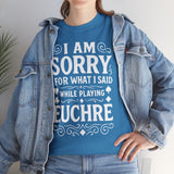 I am Sorry For What I Said While Playing Euchre White Basic T-Shirt - Unisex