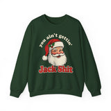 You Aint Gettin Jack Shit Crewneck Sweatshirt - Unisex