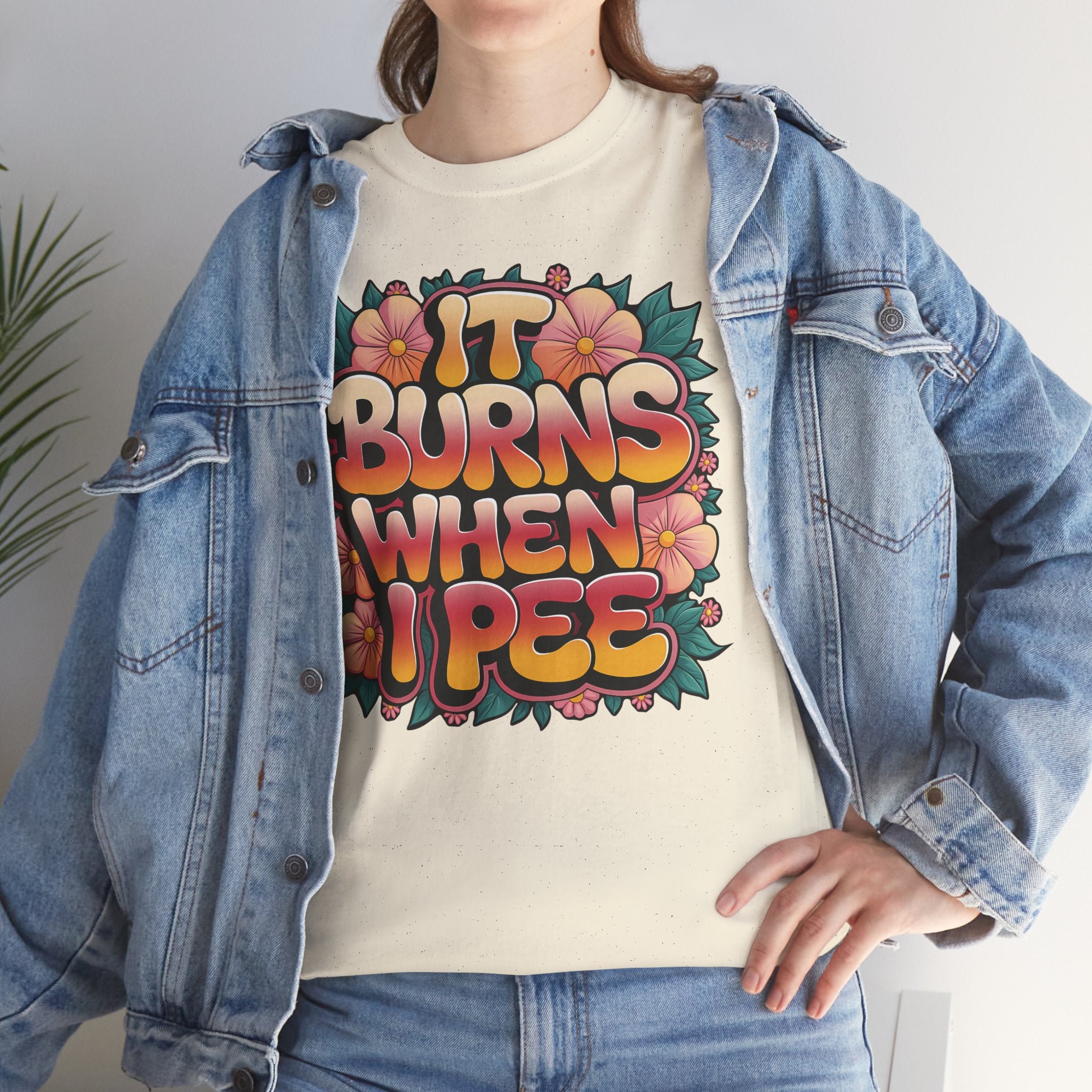It Burns When I Pee Basic T-Shirt - Unisex
