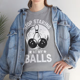 Stop Staring at My Balls T-Shirt - Unisex