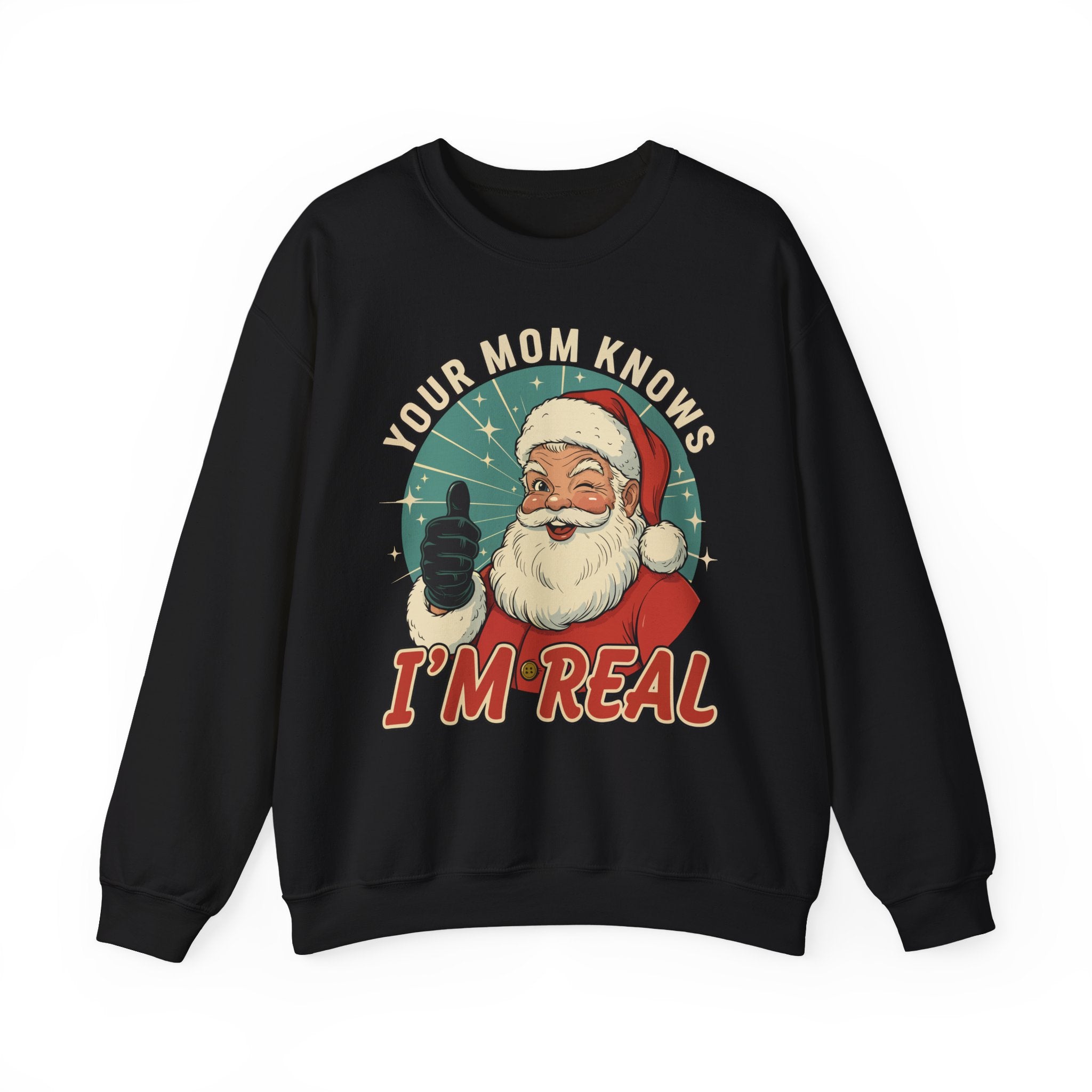 Your Mom Knows Im Real Crewneck Sweatshirt - Unisex