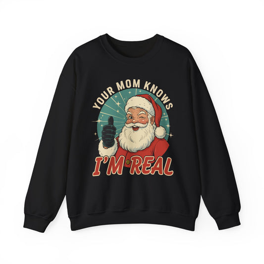 Your Mom Knows Im Real Crewneck Sweatshirt - Unisex