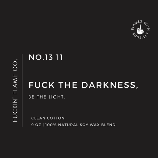Fuck the darkness, be the light. Soy Candle