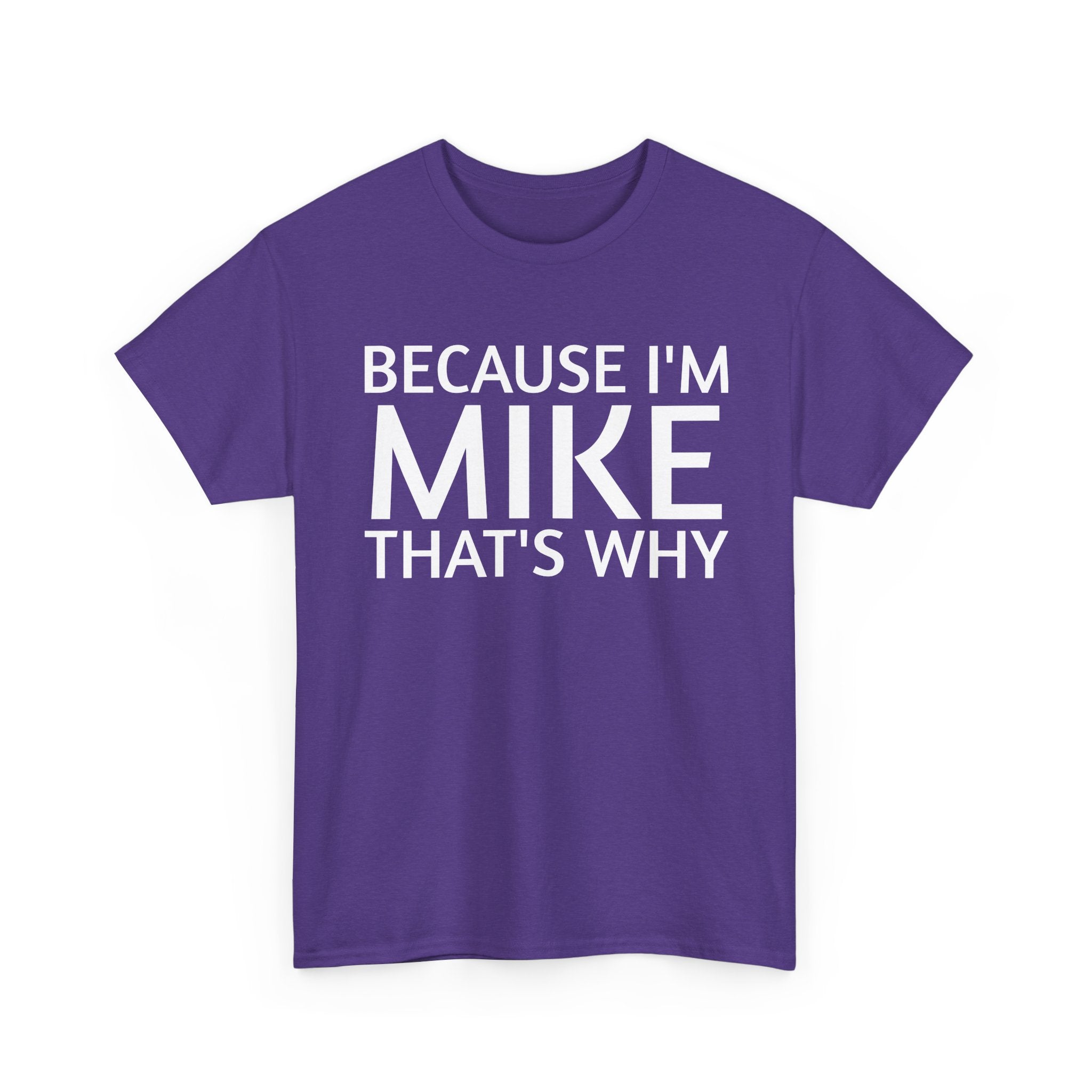 Because I'm Mike That's Why - Basic T-Shirt - Unisex