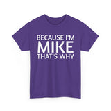 Because I'm Mike That's Why - Basic T-Shirt - Unisex