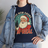 Your Mom Knows Im Real Basic T-Shirt - Unisex