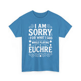I am Sorry For What I Said While Playing Euchre White Basic T-Shirt - Unisex
