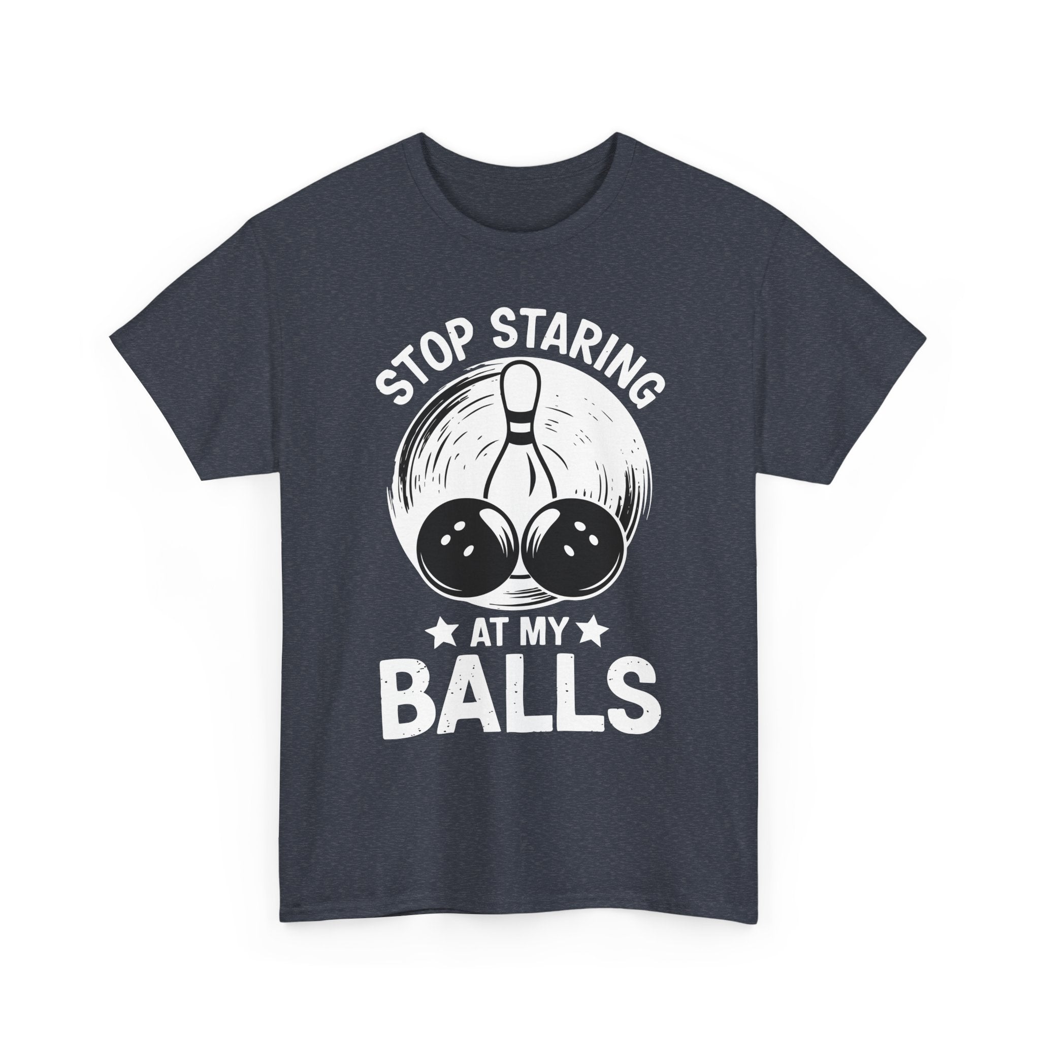Stop Staring at My Balls T-Shirt - Unisex