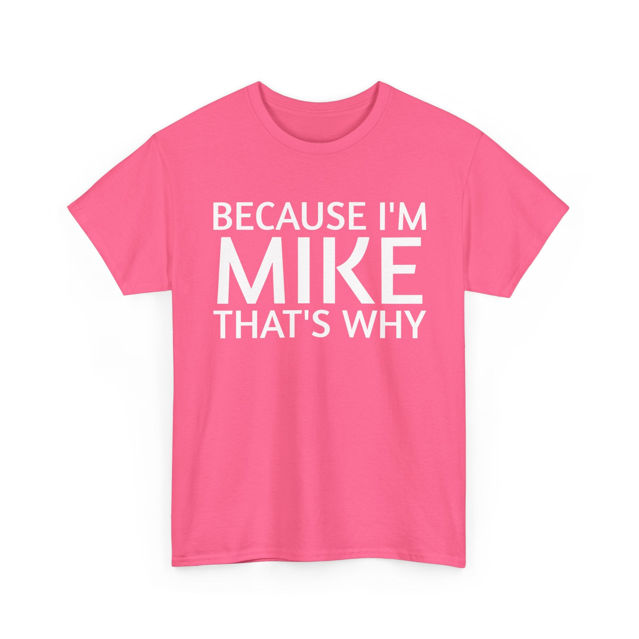 Because I'm Mike That's Why - Basic T-Shirt - Unisex